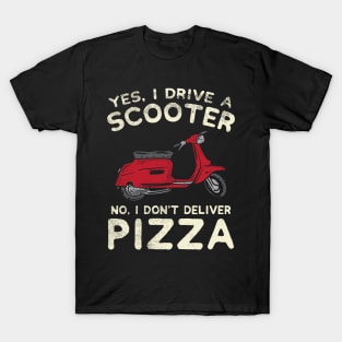 Yes, I Drive A Scooter - No, I Don't Deliver Pizza T-Shirt